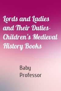 Lords and Ladies and Their Duties- Children's Medieval History Books