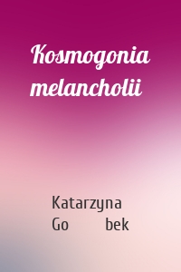 Kosmogonia melancholii