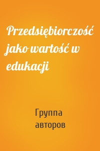 Przedsiębiorczość jako wartość w edukacji