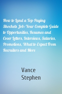 How to Land a Top-Paying Shochets Job: Your Complete Guide to Opportunities, Resumes and Cover Letters, Interviews, Salaries, Promotions, What to Expect From Recruiters and More