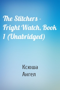 The Stitchers - Fright Watch, Book 1 (Unabridged)