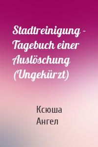 Stadtreinigung - Tagebuch einer Auslöschung (Ungekürzt)