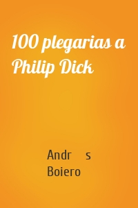 100 plegarias a Philip Dick