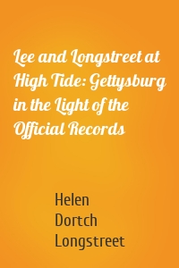 Lee and Longstreet at High Tide: Gettysburg in the Light of the Official Records