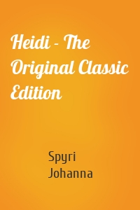 Heidi - The Original Classic Edition