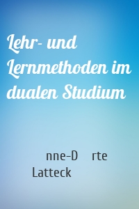 Lehr- und Lernmethoden im dualen Studium