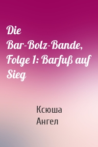 Die Bar-Bolz-Bande, Folge 1: Barfuß auf Sieg