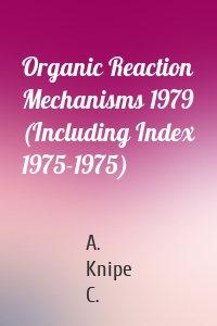 Organic Reaction Mechanisms 1979 (Including Index 1975-1975)