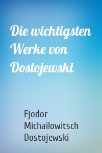 Die wichtigsten Werke von Dostojewski