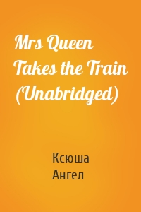 Mrs Queen Takes the Train (Unabridged)