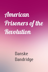 American Prisoners of the Revolution