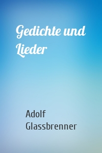 Gedichte und Lieder