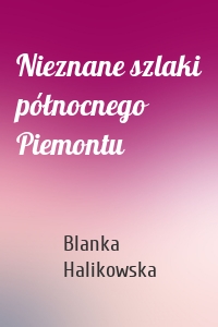 Nieznane szlaki północnego Piemontu