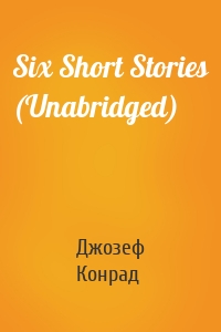 Six Short Stories (Unabridged)