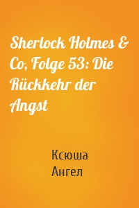 Sherlock Holmes & Co, Folge 53: Die Rückkehr der Angst