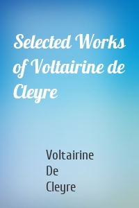 Selected Works of Voltairine de Cleyre