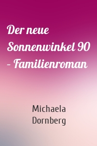 Der neue Sonnenwinkel 90 – Familienroman