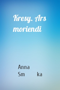 Kresy. Ars moriendi