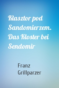 Klasztor pod Sandomierzem. Das Kloster bei Sendomir