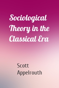 Sociological Theory in the Classical Era