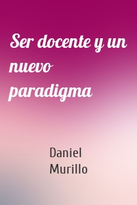 Ser docente y un nuevo paradigma