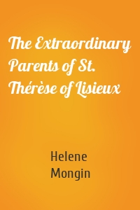 The Extraordinary Parents of St. Thérèse of Lisieux