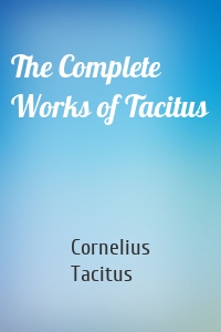 The Complete Works of Tacitus