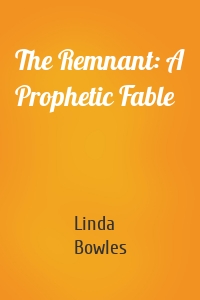The Remnant: A Prophetic Fable