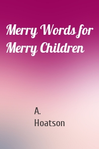 Merry Words for Merry Children