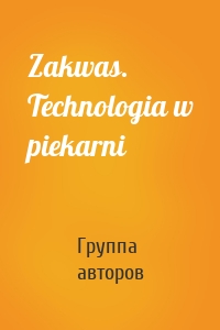 Zakwas. Technologia w piekarni