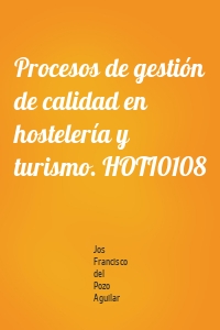 Procesos de gestión de calidad en hostelería y turismo. HOTI0108