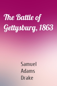 The Battle of Gettysburg, 1863