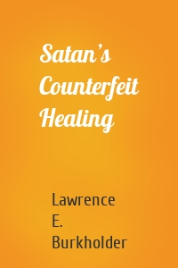 Satan’s Counterfeit Healing