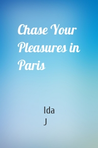Chase Your Pleasures in Paris
