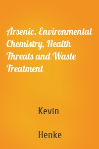 Arsenic. Environmental Chemistry, Health Threats and Waste Treatment