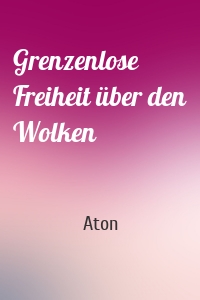 Grenzenlose Freiheit über den Wolken