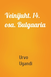 Veinijuht. 14. osa. Bulgaaria