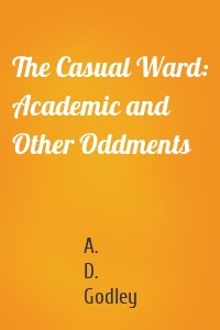The Casual Ward: Academic and Other Oddments