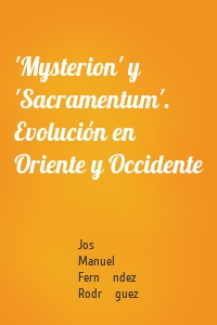 'Mysterion' y 'Sacramentum'. Evolución en Oriente y Occidente