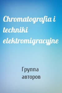 Chromatografia i techniki elektromigracyjne