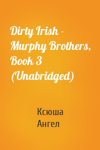 Dirty Irish - Murphy Brothers, Book 3 (Unabridged)