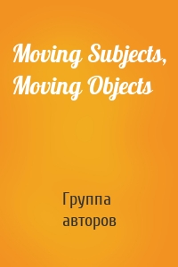 Moving Subjects, Moving Objects