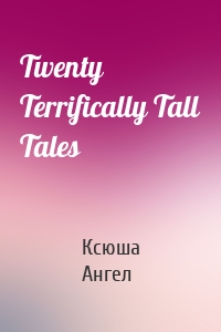 Twenty Terrifically Tall Tales