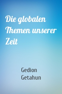 Die globalen Themen unserer Zeit