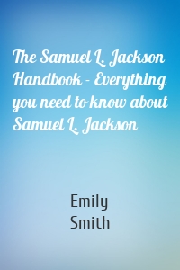 The Samuel L. Jackson Handbook - Everything you need to know about Samuel L. Jackson