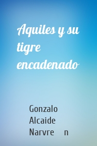 Aquiles y su tigre encadenado