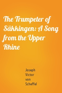 The Trumpeter of Säkkingen: A Song from the Upper Rhine