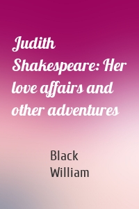 Judith Shakespeare: Her love affairs and other adventures