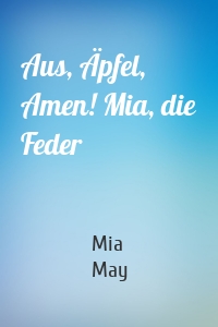 Aus, Äpfel, Amen! Mia, die Feder