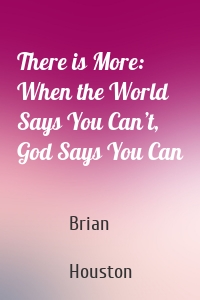 There is More: When the World Says You Can’t, God Says You Can